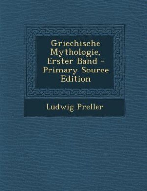 Front cover_Griechische Mythologie, Erster Band - Primary Source Edition