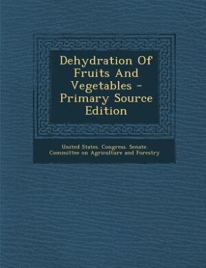 Dehydration Of Fruits And Vegetables - Primary Source Edition
