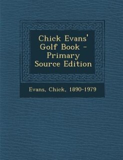 Couverture_Chick Evans' Golf Book - Primary Source Edition