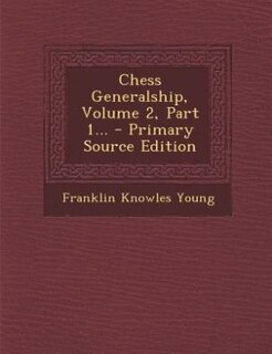 Chess Generalship, Volume 2, Part 1...