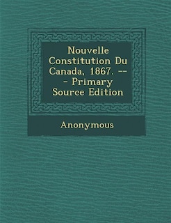 Front cover_Nouvelle Constitution Du Canada, 1867. -- - Primary Source Edition