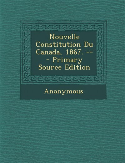 Front cover_Nouvelle Constitution Du Canada, 1867. -- - Primary Source Edition