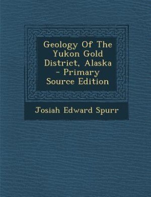 Couverture_Geology Of The Yukon Gold District, Alaska - Primary Source Edition