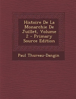 Front cover_Histoire De La Monarchie De Juillet, Volume 2 - Primary Source Edition