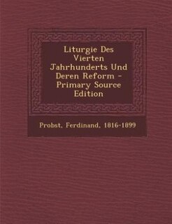 Liturgie Des Vierten Jahrhunderts Und Deren Reform - Primary Source Edition