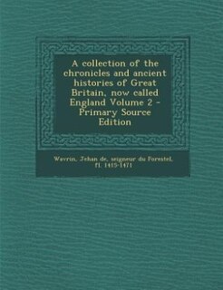 A collection of the chronicles and ancient histories of Great Britain, now called England Volume 2 - Primary Source Edition