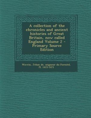A collection of the chronicles and ancient histories of Great Britain, now called England Volume 2 - Primary Source Edition