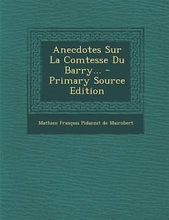 Anecdotes Sur La Comtesse Du Barry...