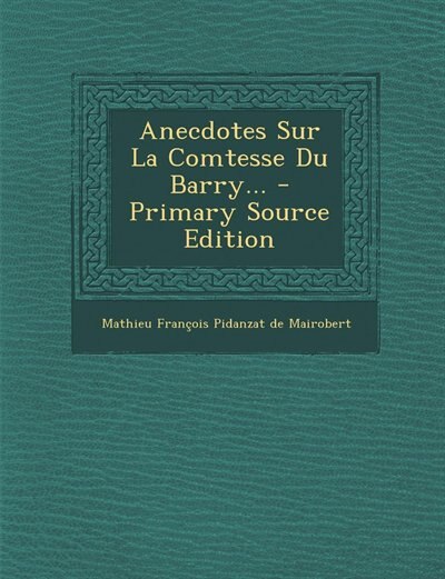 Anecdotes Sur La Comtesse Du Barry...