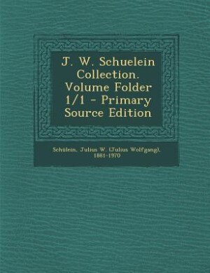 Couverture_J. W. Schuelein Collection. Volume Folder 1/1