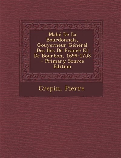 Couverture_Mahé De La Bourdonnais, Gouverneur Général Des Îles De France Et De Bourbon, 1699-1753