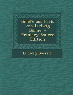 Front cover_Briefe Aus Paris Von Ludwig Borne. - Primary Source Edition