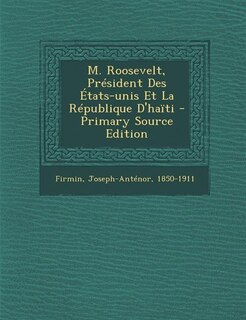 Couverture_M. Roosevelt, Président Des États-unis Et La République D'haïti - Primary Source Edition