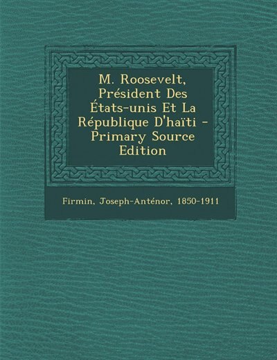 Couverture_M. Roosevelt, Président Des États-unis Et La République D'haïti - Primary Source Edition