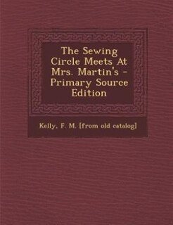 Front cover_The Sewing Circle Meets At Mrs. Martin's - Primary Source Edition