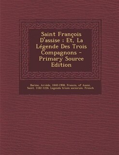 Couverture_Saint François D'assise ; Et, La Légende Des Trois Compagnons - Primary Source Edition