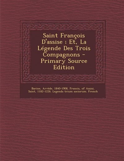 Couverture_Saint François D'assise ; Et, La Légende Des Trois Compagnons - Primary Source Edition
