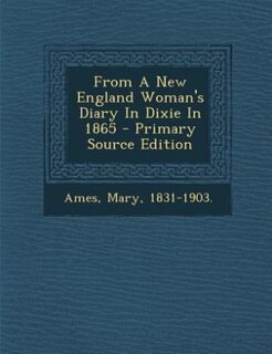Front cover_From A New England Woman's Diary In Dixie In 1865 - Primary Source Edition