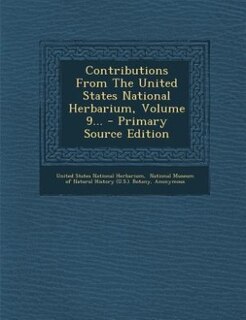 Front cover_Contributions From The United States National Herbarium, Volume 9... - Primary Source Edition