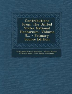 Front cover_Contributions From The United States National Herbarium, Volume 9... - Primary Source Edition