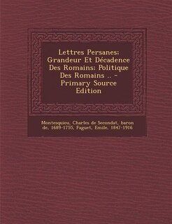 Couverture_Lettres Persanes; Grandeur Et Décadence Des Romains; Politique Des Romains .. - Primary Source Edition