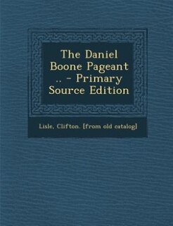 Front cover_The Daniel Boone Pageant .. - Primary Source Edition
