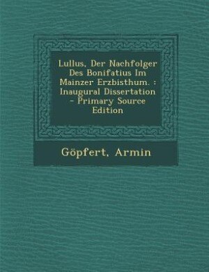 Couverture_Lullus, Der Nachfolger Des Bonifatius Im Mainzer Erzbisthum.