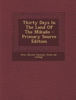 Front cover_Thirty Days In The Land Of The Mikado - Primary Source Edition