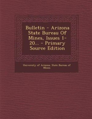 Couverture_Bulletin - Arizona State Bureau Of Mines, Issues 1-20... - Primary Source Edition