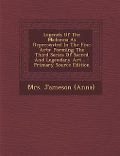 Front cover_Legends Of The Madonna As Represented In The Fine Arts