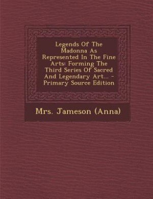 Front cover_Legends Of The Madonna As Represented In The Fine Arts