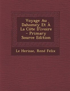 Couverture_Voyage Au Dahomey Et À La Côte D'ivoire - Primary Source Edition