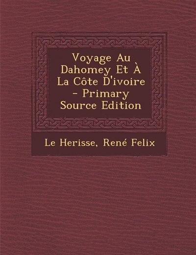 Couverture_Voyage Au Dahomey Et À La Côte D'ivoire - Primary Source Edition