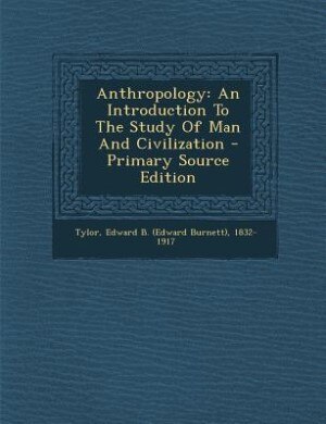 Anthropology: An Introduction To The Study Of Man And Civilization - Primary Source Edition