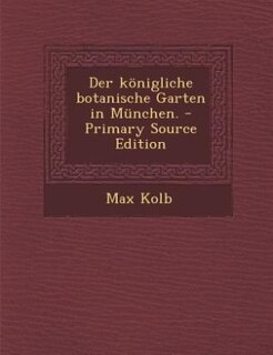 Couverture_Der königliche botanische Garten in München. - Primary Source Edition