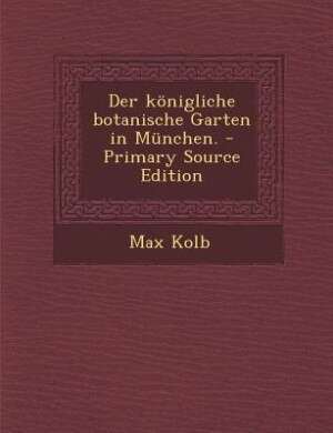 Couverture_Der königliche botanische Garten in München. - Primary Source Edition