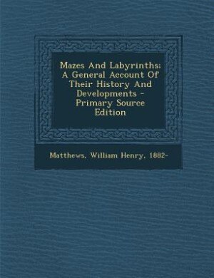 Front cover_Mazes And Labyrinths; A General Account Of Their History And Developments - Primary Source Edition