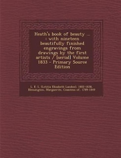 Heath's book of beauty ...: with nineteen beautifully finished engravings from drawings by the first artists / [serial] Volume