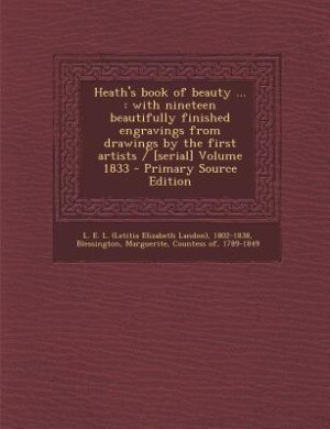 Heath's book of beauty ...: with nineteen beautifully finished engravings from drawings by the first artists / [serial] Volume