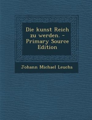 Front cover_Die kunst Reich zu werden. - Primary Source Edition