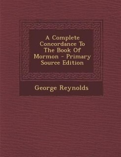 Couverture_A Complete Concordance To The Book Of Mormon - Primary Source Edition