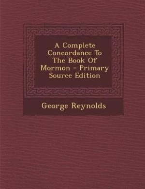 Couverture_A Complete Concordance To The Book Of Mormon - Primary Source Edition