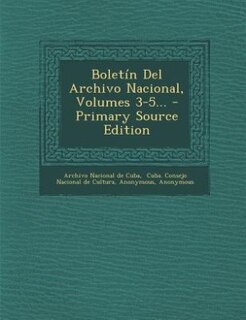 Couverture_Boletín Del Archivo Nacional, Volumes 3-5... - Primary Source Edition