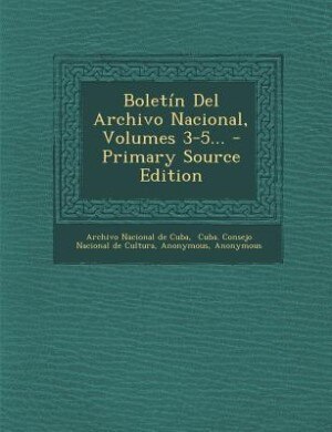 Couverture_Boletín Del Archivo Nacional, Volumes 3-5... - Primary Source Edition