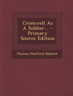 Front cover_Cromwell As A Soldier... - Primary Source Edition