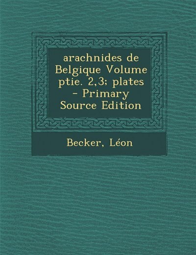 Couverture_arachnides de Belgique Volume ptie. 2,3; plates - Primary Source Edition