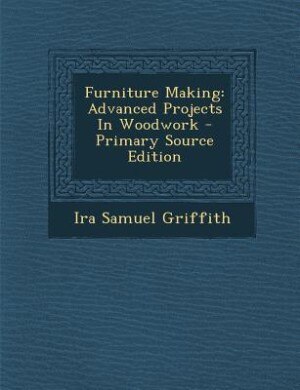 Furniture Making: Advanced Projects In Woodwork