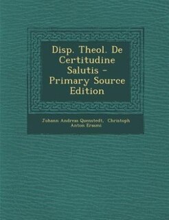 Front cover_Disp. Theol. De Certitudine Salutis - Primary Source Edition