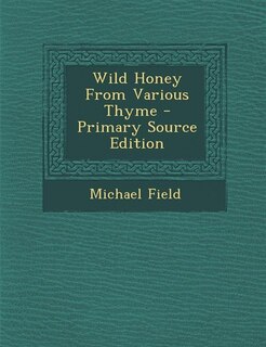 Front cover_Wild Honey From Various Thyme - Primary Source Edition