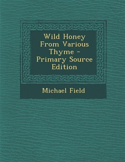 Front cover_Wild Honey From Various Thyme - Primary Source Edition